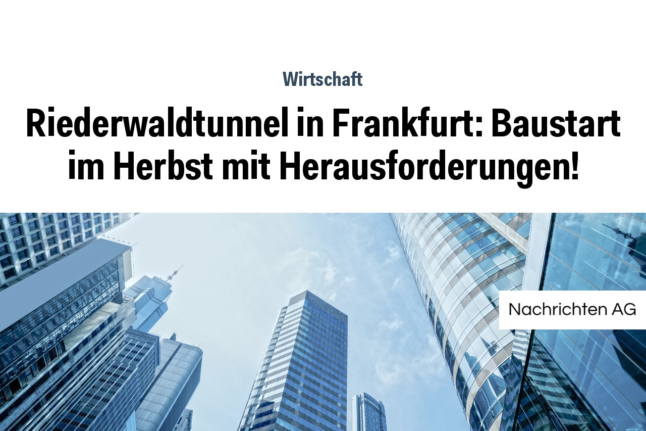 Riederwaldtunnel in Frankfurt: Baustart im Herbst mit Herausforderungen!