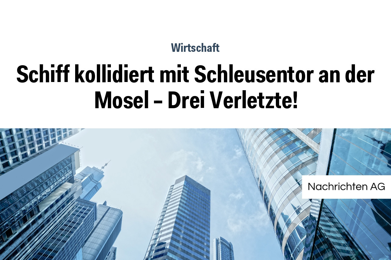 Schiff kollidiert mit Schleusentor an der Mosel – Drei Verletzte!