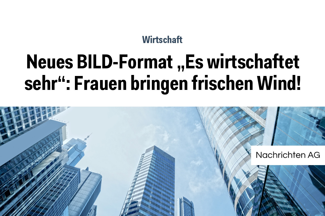 Neues BILD-Format „Es wirtschaftet sehr“: Frauen bringen frischen Wind!