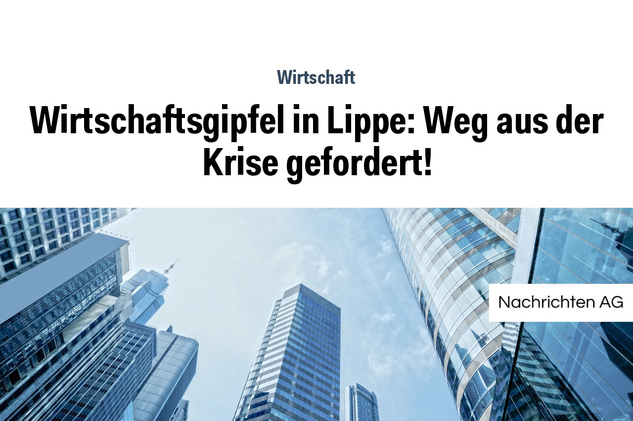 Wirtschaftsgipfel in Lippe: Weg aus der Krise gefordert!