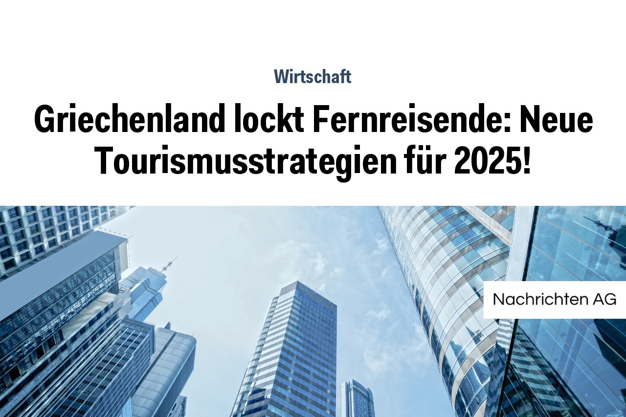 Griechenland lockt Fernreisende: Neue Tourismusstrategien für 2025!