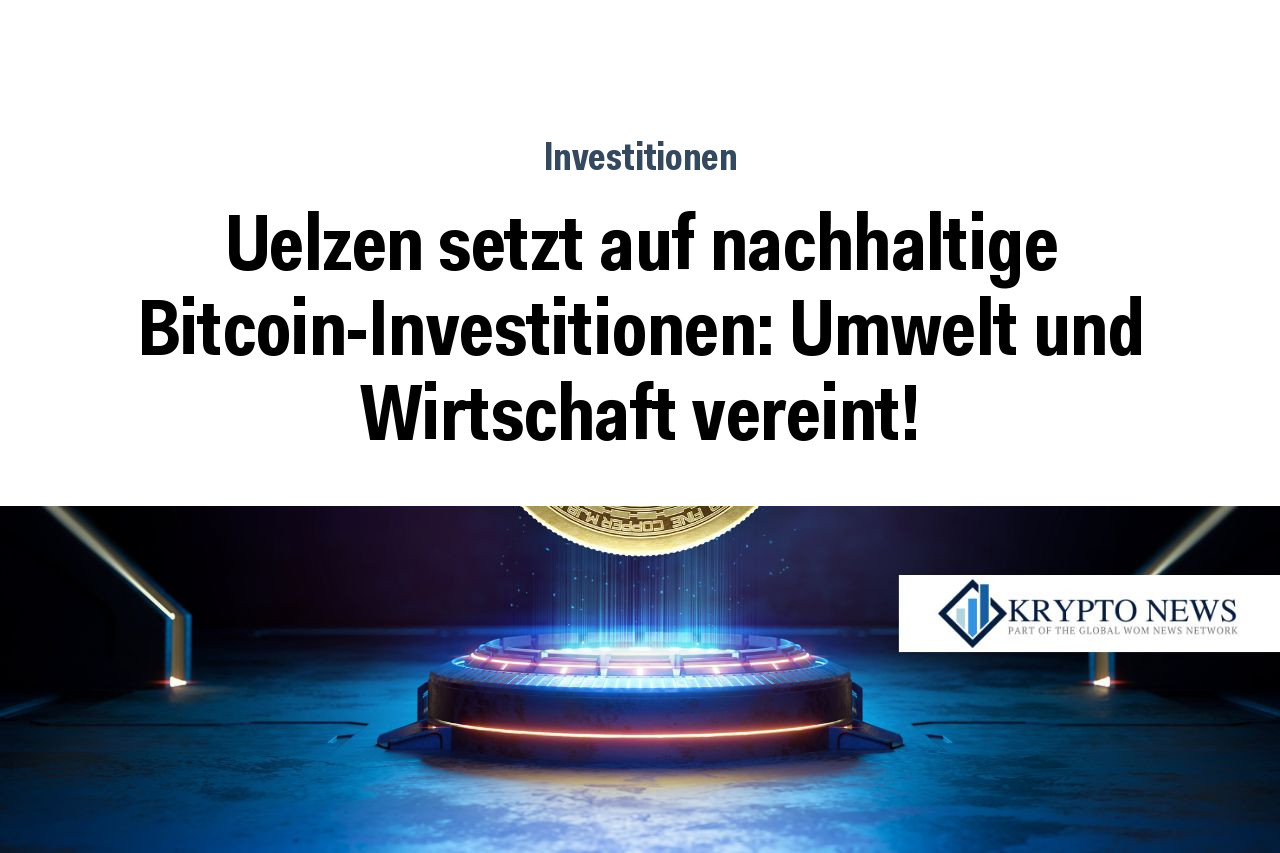 Uelzen setzt auf nachhaltige Bitcoin-Investitionen: Umwelt und Wirtschaft vereint!