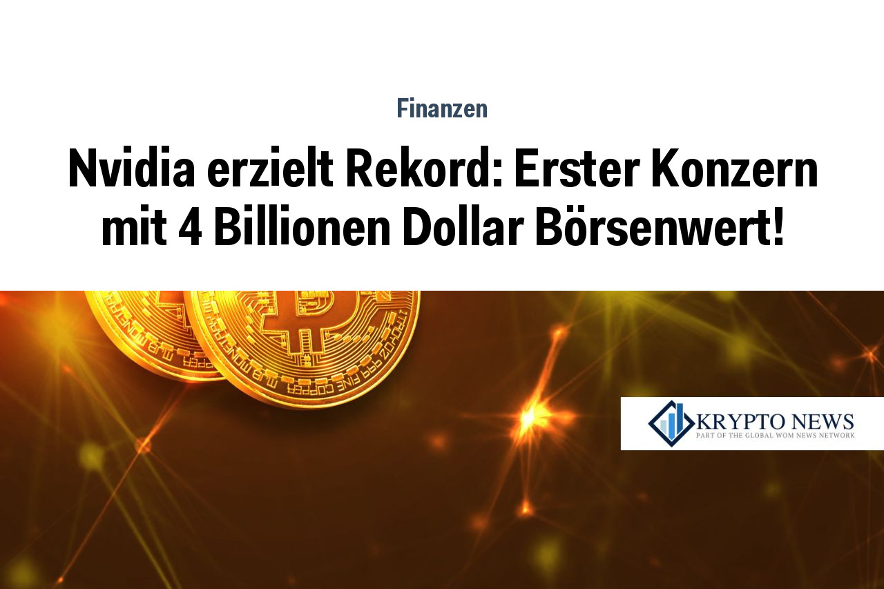Nvidia erzielt Rekord: Erster Konzern mit 4 Billionen Dollar Börsenwert!
