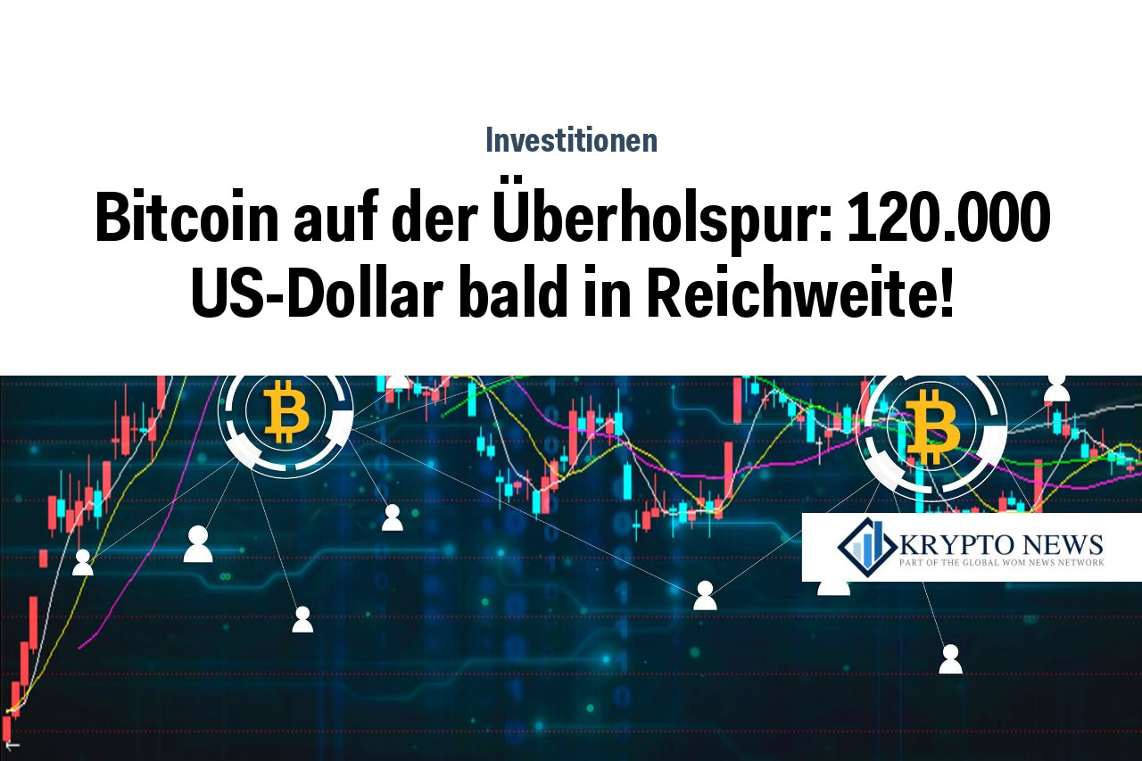 Bitcoin auf der Überholspur: 120.000 US-Dollar bald in Reichweite!