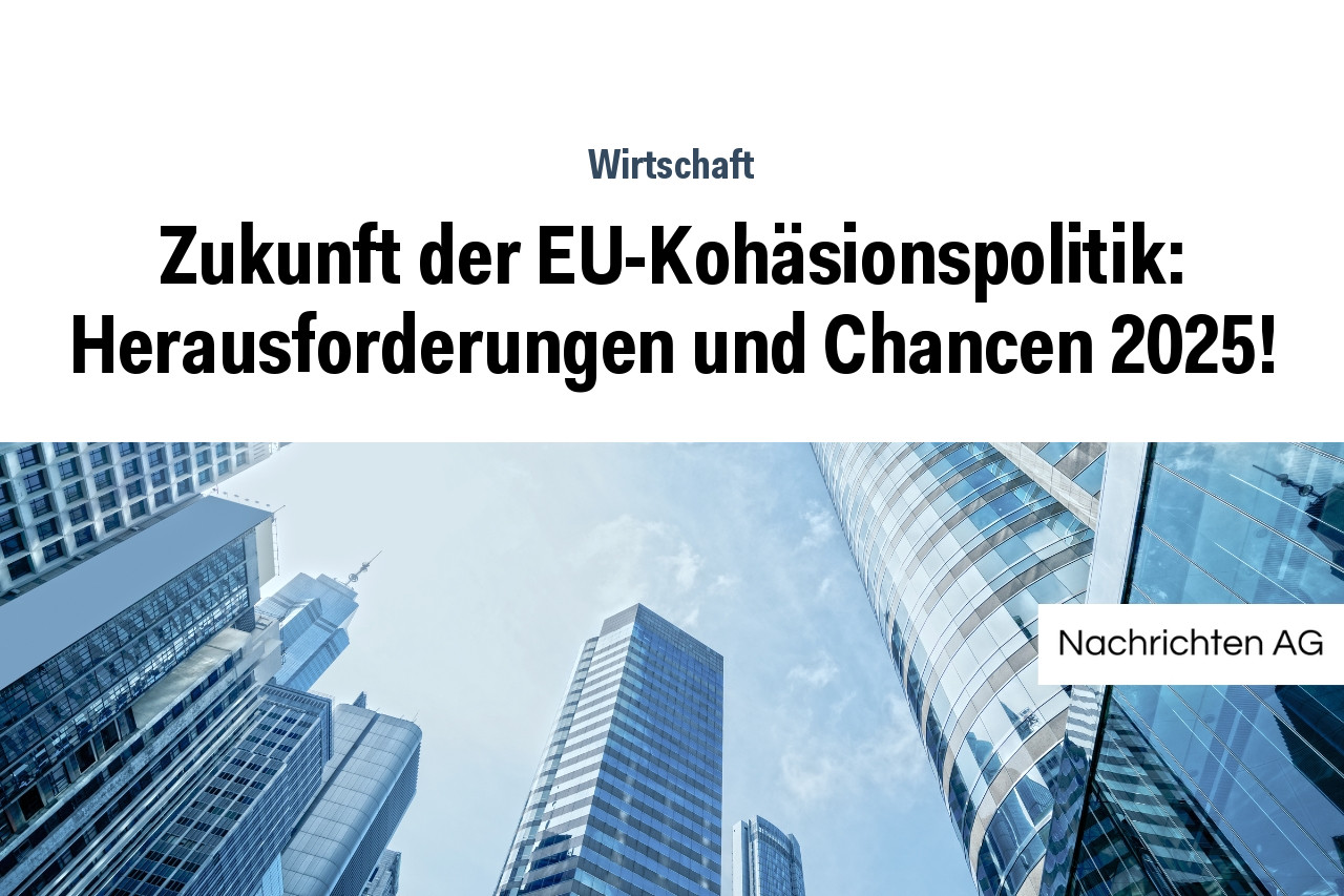 Zukunft der EU-Kohäsionspolitik: Herausforderungen und Chancen 2025!