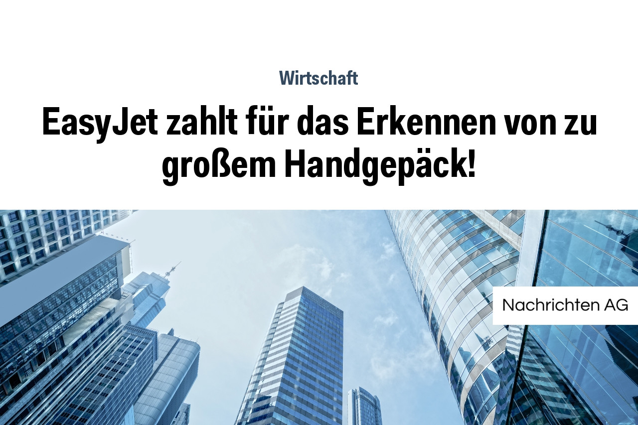 EasyJet zahlt für das Erkennen von zu großem Handgepäck!