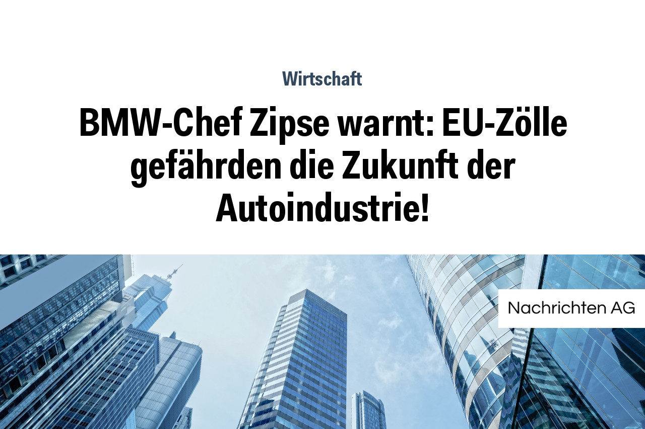 BMW-Chef Zipse warnt: EU-Zölle gefährden die Zukunft der Autoindustrie!