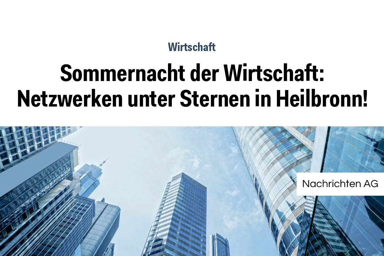 Sommernacht der Wirtschaft: Netzwerken unter Sternen in Heilbronn!