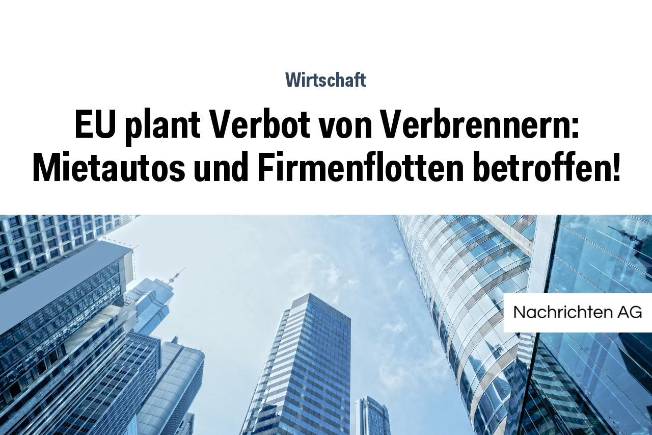 EU plant Verbot von Verbrennern: Mietautos und Firmenflotten betroffen!