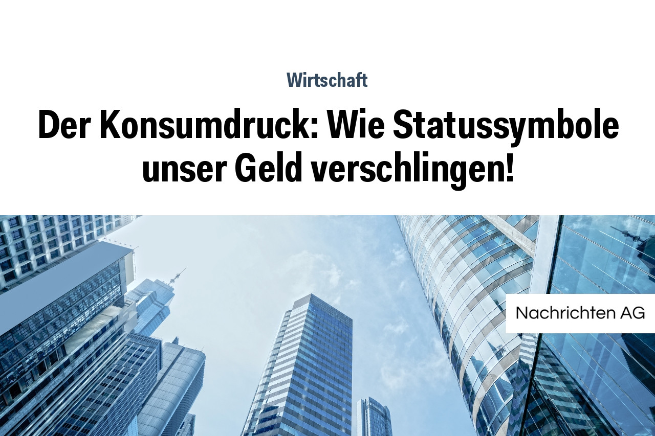 Der Konsumdruck: Wie Statussymbole unser Geld verschlingen!