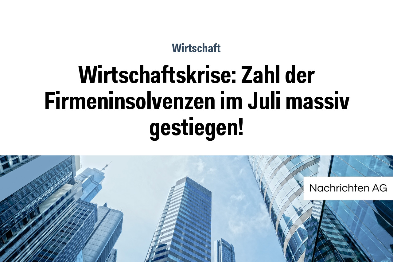 Wirtschaftskrise: Zahl der Firmeninsolvenzen im Juli massiv gestiegen!