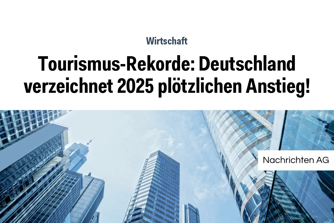 Tourismus-Rekorde: Deutschland verzeichnet 2025 plötzlichen Anstieg!