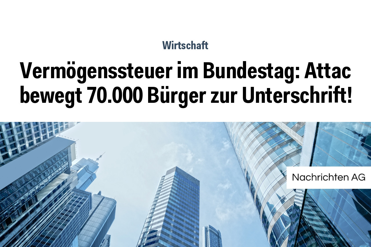Vermögenssteuer im Bundestag: Attac bewegt 70.000 Bürger zur Unterschrift!
