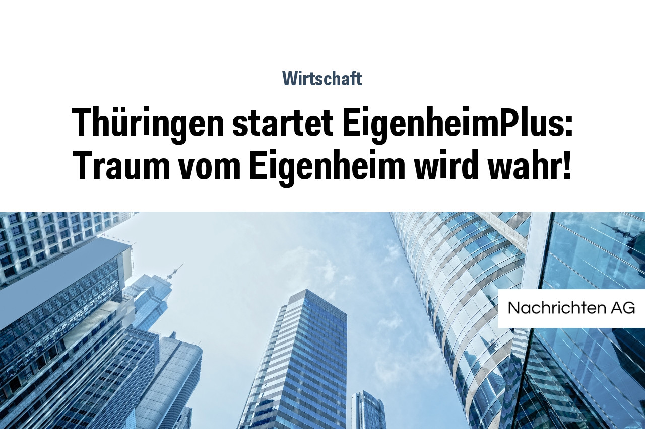 Thüringen startet EigenheimPlus: Traum vom Eigenheim wird wahr!