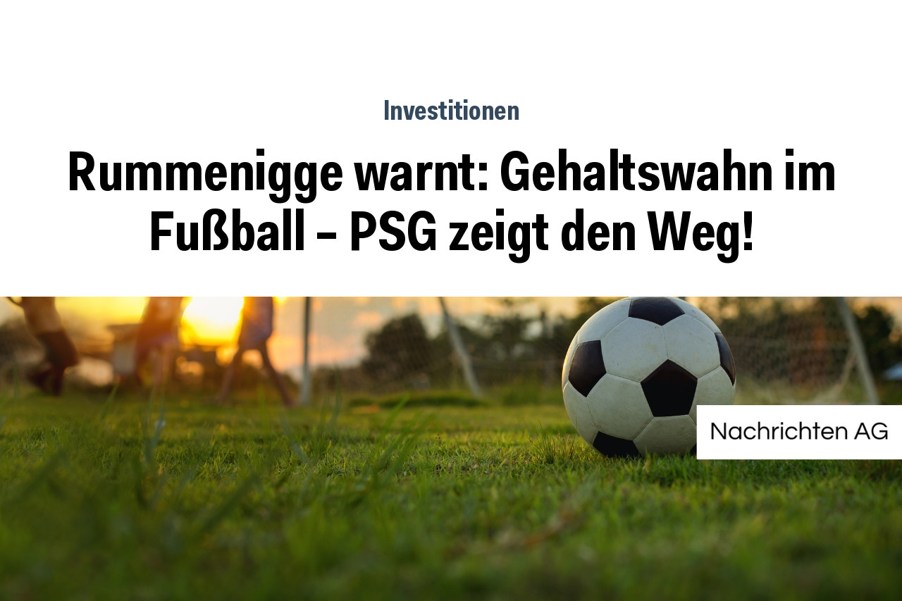 Rummenigge warnt: Gehaltswahn im Fußball – PSG zeigt den Weg!