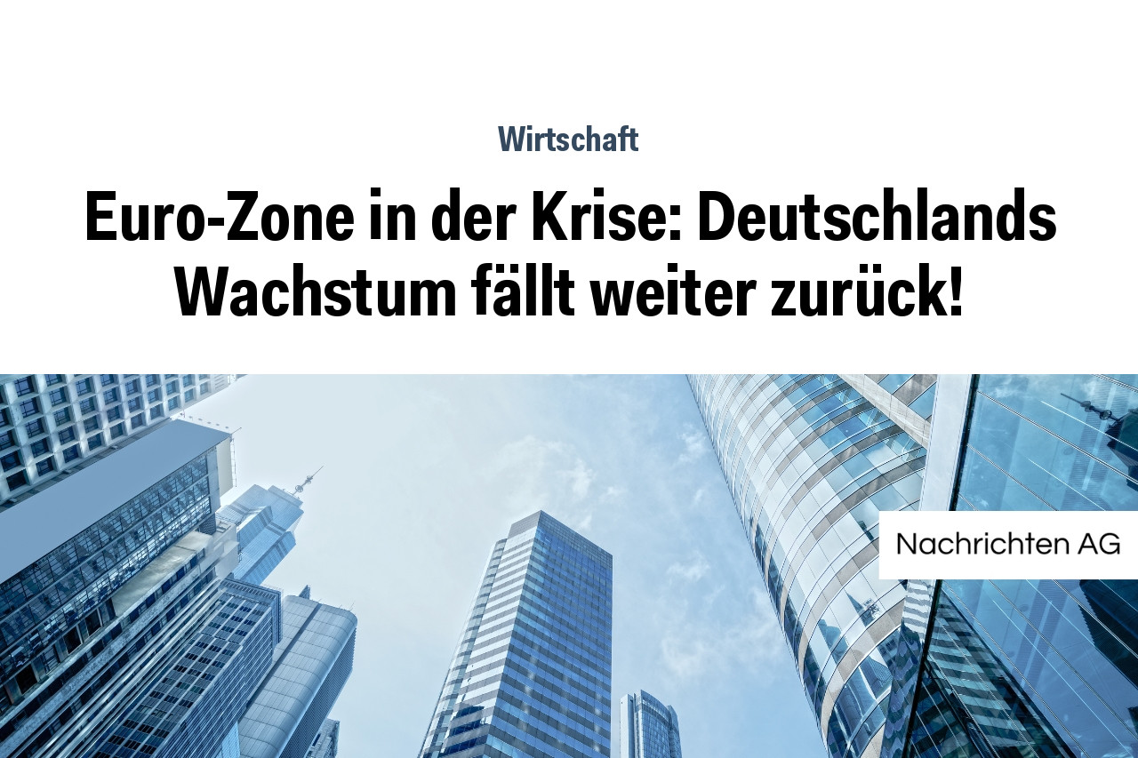 Euro-Zone in der Krise: Deutschlands Wachstum fällt weiter zurück!