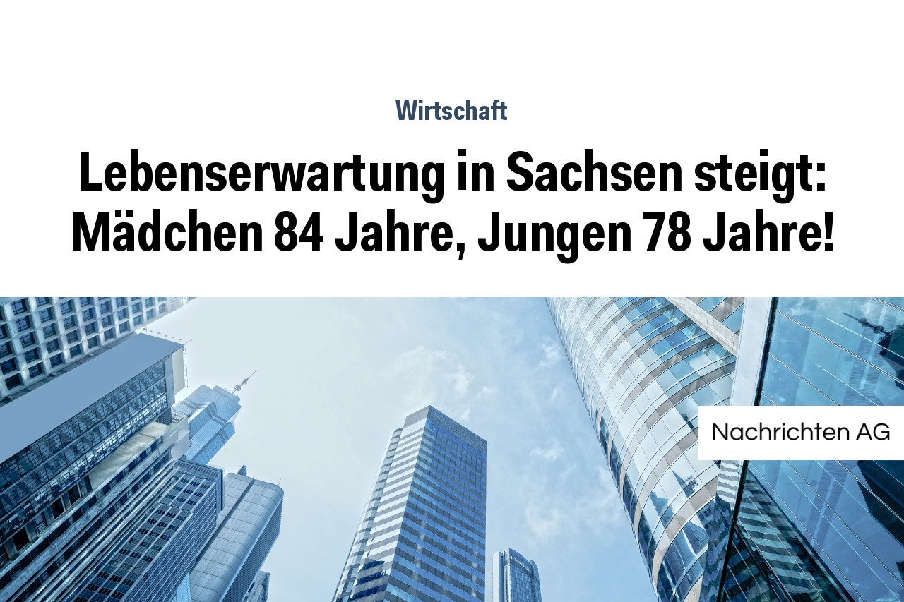 Lebenserwartung in Sachsen steigt: Mädchen 84 Jahre, Jungen 78 Jahre!