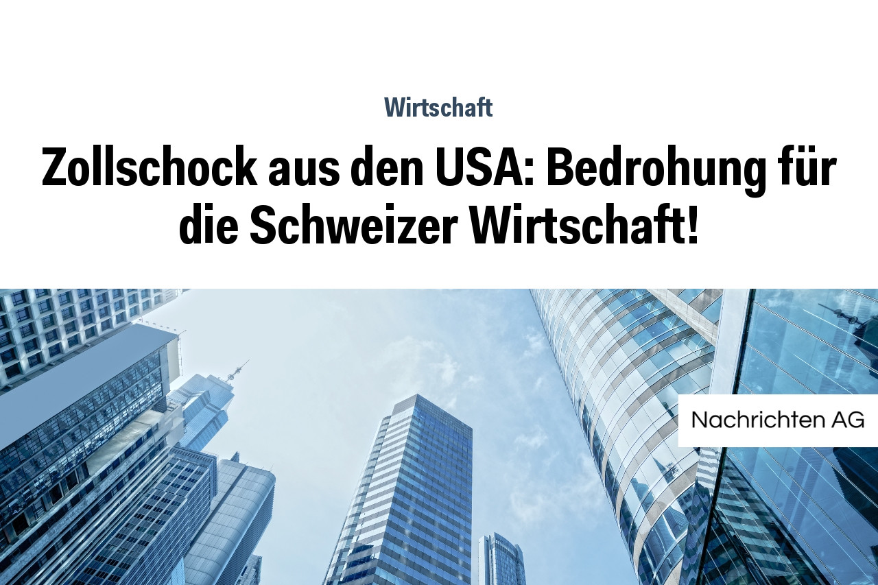 Zollschock aus den USA: Bedrohung für die Schweizer Wirtschaft!