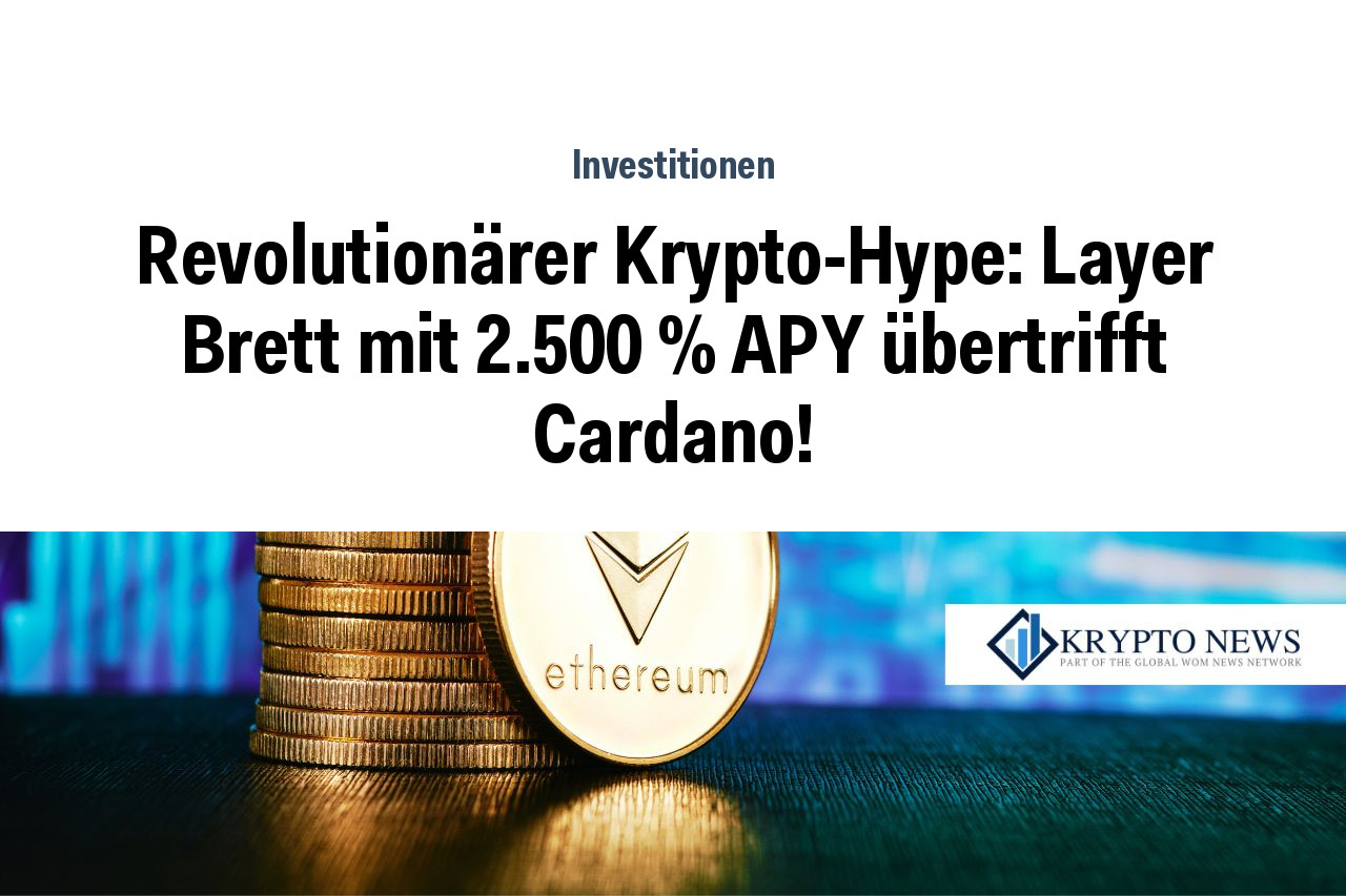 Revolutionärer Krypto-Hype: Layer Brett mit 2.500 % APY übertrifft Cardano!