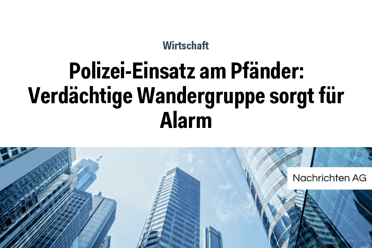 Polizei-Einsatz am Pfänder: Verdächtige Wandergruppe sorgt für Alarm