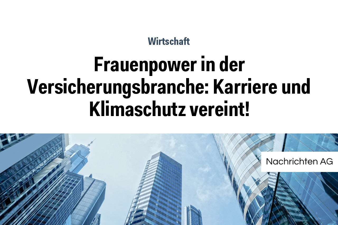 Frauenpower in der Versicherungsbranche: Karriere und Klimaschutz vereint!