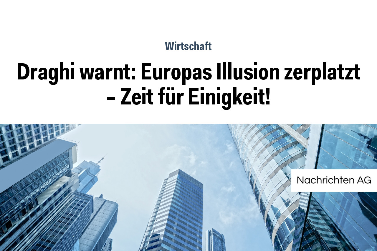 Draghi warnt: Europas Illusion zerplatzt – Zeit für Einigkeit!
