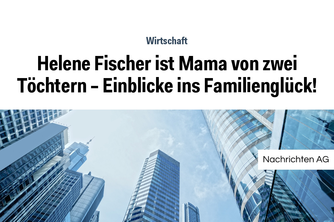 Helene Fischer ist Mama von zwei Töchtern – Einblicke ins Familienglück!