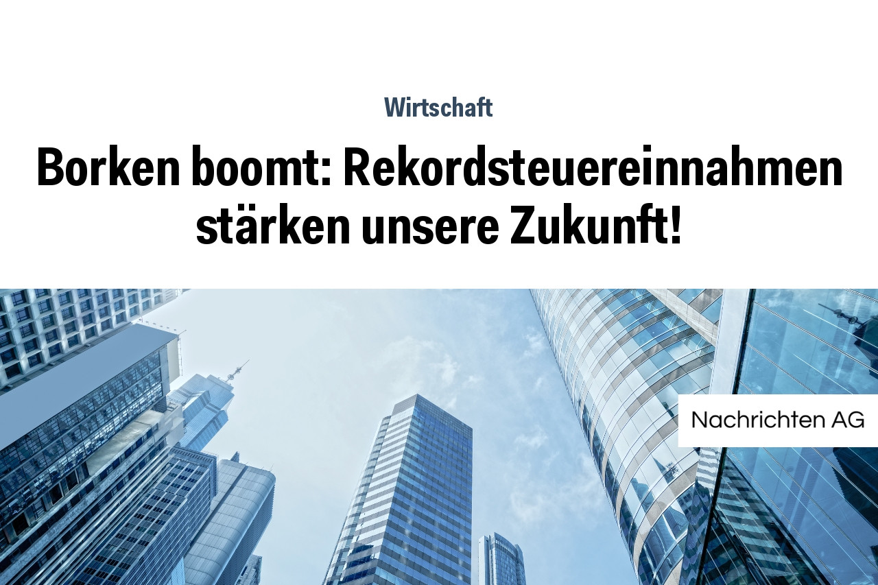 Borken boomt: Rekordsteuereinnahmen stärken unsere Zukunft!
