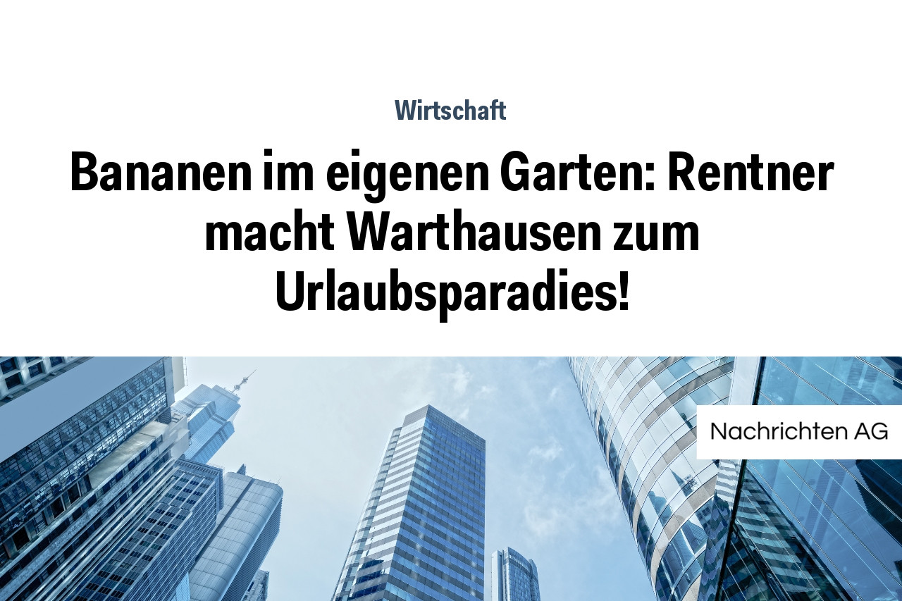 Bananen im eigenen Garten: Rentner macht Warthausen zum Urlaubsparadies!